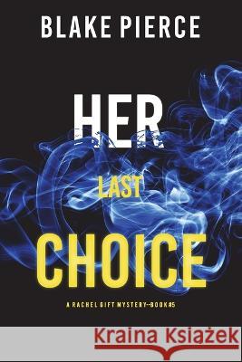 Her Last Choice (A Rachel Gift FBI Suspense Thriller-Book 5) Blake Pierce 9781094377513 Blake Pierce - książka