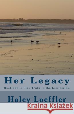 Her Legacy: Book one in The Truth in the Lies series Loeffler, Haley C. 9781481199667 Createspace - książka