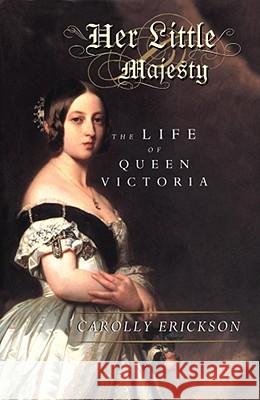 Her Little Majesty: The Life of Queen Victoria Erickson, Carolly 9780743236577 Simon & Schuster - książka