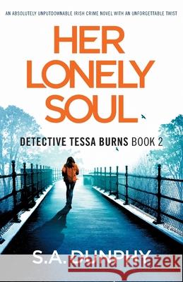 Her Lonely Soul: An absolutely unputdownable Irish crime novel with an unforgettable twist S. a. Dunphy 9781803147253 Bookouture - książka