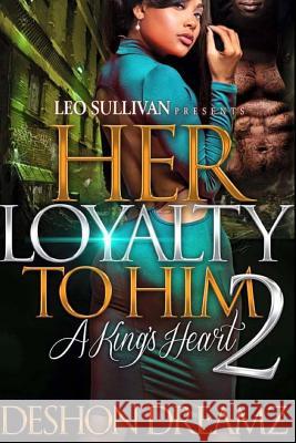 Her Loyalty To Him 2: A King's Heart Dreamz, Deshon 9781546339564 Createspace Independent Publishing Platform - książka