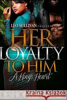 Her Loyalty To Him: A King's Heart Dreamz, Deshon 9781545238967 Createspace Independent Publishing Platform - książka