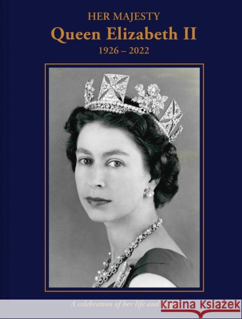 Her Majesty Queen Elizabeth II: 1926–2022: A celebration of her life and reign Brian Hoey 9781841659619 Batsford - książka