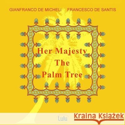 Her Majesty the Palm Tree Francesco De Santis, Gianfranco de Micheli 9781326886653 Lulu.com - książka