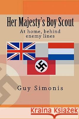 Her Majesty's Boy Scout: At home, behind enemy lines Simonis, Guy 9781450550550 Createspace - książka