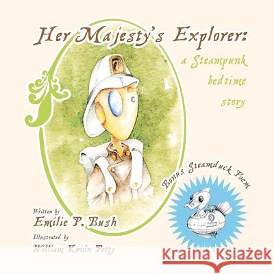 Her Majesty's Explorer: a Steampunk bedtime story Petty, William Kevin 9780984902804 Coal City Stories - książka