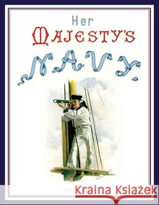 HER MAJESTY'S NAVY 1890 Including Its Deeds And Battles Volume 1 Chas Rathbon W. Christian Symons W. Fred Mitchell 9781783317790 Naval & Military Press - książka