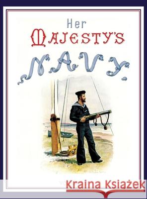 HER MAJESTY'S NAVY 1890 Including Its Deeds And Battles Volume 2 Chas Rathbon W. Christian Symons W. Fred Mitchell 9781783317868 Naval & Military Press - książka