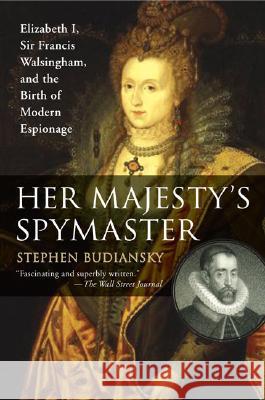 Her Majesty's Spymaster: Elizabeth I, Sir Francis Walsingham, and the Birth of Modern Espionage Stephen Budiansky 9780452287471 Plume Books - książka