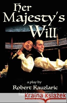 Her Majesty's Will: A Play David Blixt, Robert Kauzlaric 9781944540289 Sordelet Ink - książka