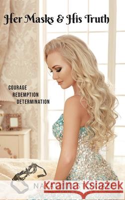 Her Masks & His Truth: Courage, Redemption, Determination Nataly Restokian 9781998482634 Tellwell Talent - książka