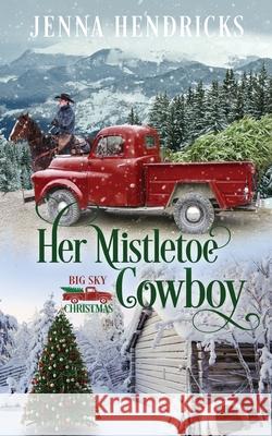 Her Mistletoe Cowboy: Clean & Wholesome Christmas Cowboy Romance Jenna Hendricks J. L. Hendricks 9781952634222 Jennifer Hendricks - książka