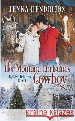 Her Montana Christmas Cowboy Jenna Hendricks, J L Hendricks 9781952634086 J.L. Hendricks - książka