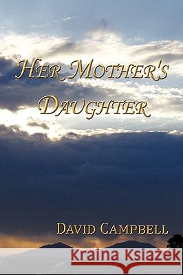 Her Mother's Daughter David Campbell 9781449002633 Authorhouse - książka