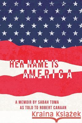 Her Name Is America Sabah Toma 9781512793260 WestBow Press - książka