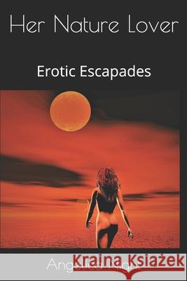 Her Nature Lover: Erotic Escapades Angelica Night 9781095901991 Independently Published - książka