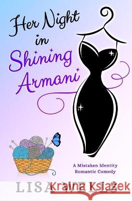 Her Night In Shining Armani: A Mistaken Identity Romantic Comedy Lisa Wells Holly Atkinson Kim Killion 9781958119099 Up All Night Publishing - książka