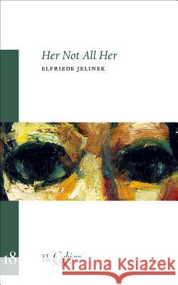 Her Not All Her: The Cahier Series 18 Elfriede Jelinek 9780956992048 Sylph Editions - książka