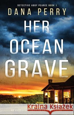 Her Ocean Grave: An absolutely gripping crime thriller Dana Perry 9781800193857 Bookouture - książka