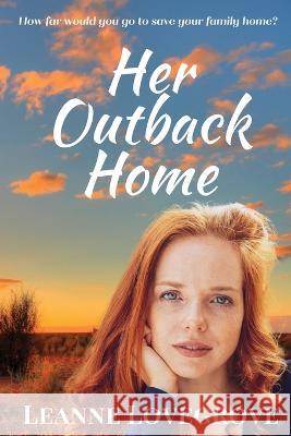 Her Outback Home Leanne Lovegrove   9780645271720 Leanne Lovegrove - książka