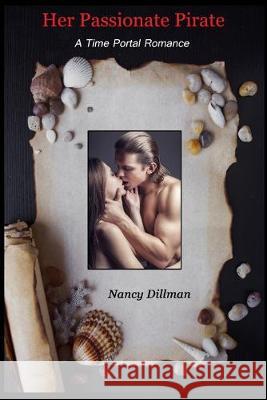 Her Passionate Pirate: A Time Portal Romance Nancy Dillman 9781092378666 Independently Published - książka