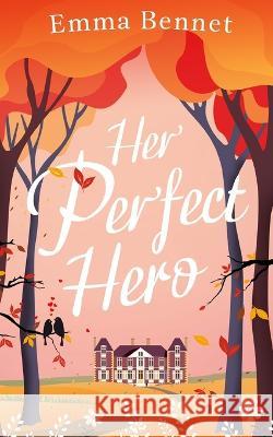 HER PERFECT HERO a heartwarming, feel-good romance to fall in love with Emma Bennet 9781804055359 Joffe Books Ltd - książka