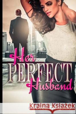 Her Perfect Husband Drea Delgado 9781523727513 Createspace Independent Publishing Platform - książka