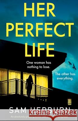 Her Perfect Life: An absolutely gripping thriller with a jaw-dropping twist Sam Hepburn 9781800194083 Bookouture - książka