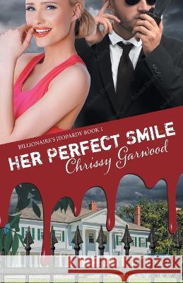 Her Perfect Smile: Billionaire\'s Jeopardy Book 1 Chrissy Garwood 9781922867025 Chrisolite Books - książka