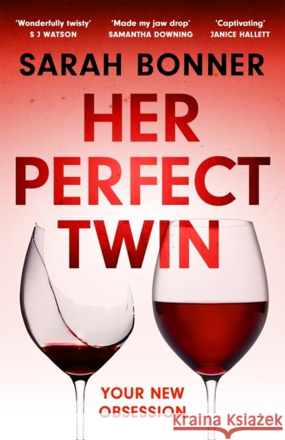 Her Perfect Twin: Skilfully plotted, full of twists and turns, this is THE must-read can't-look-away thriller of the year Sarah Bonner 9781529382747 HODDER & STOUGHTON - książka