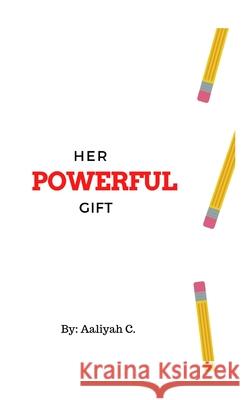 Her Powerful Gift Aaliyah C 9781257081172 Lulu.com - książka