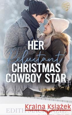 Her Reluctant Christmas Cowboy Star Edith MacKenzie 9780645075786 Small Publishing House - książka