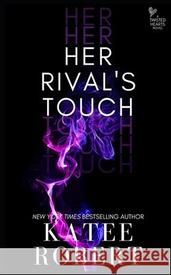 Her Rival's Touch Katee Robert 9781532398056 Trinkets and Tales LLC - książka