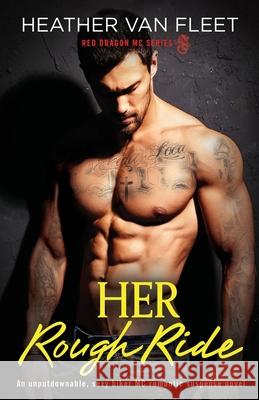 Her Rough Ride: An unputdownable, sexy biker MC romantic suspense novel Heather Van Fleet 9781786819451 Bookouture - książka