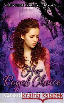 Her Royal Choice: A Reverse Harem Romance Cassidy K. O'Connor 9781949575194 Celtic Hearts Press - książka