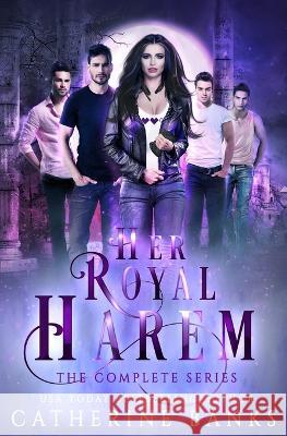 Her Royal Harem, the Complete Series Catherine Banks 9781946301239 Turbo Kitten Industries - książka
