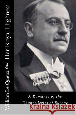 Her Royal Highness: A Romance of the Chancelleries of Europe William L 9781522943952 Createspace Independent Publishing Platform - książka