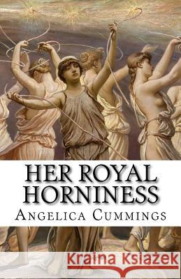 Her Royal Horniness (Complete Series) Angelica Cummings 9781530953301 Createspace Independent Publishing Platform - książka