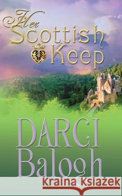 Her Scottish Keep: Women's Romance Fiction Balogh, Darci 9781943990160 Knowhere Media LLC - książka