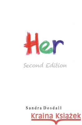 Her- Second Edition: Her Sandra Lynn Dosdall 9781999474256 Sandra Dosdall - książka