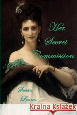 Her Secret Commission: A tale of romance and intrigue set in the 1840s Fisher, Susan Leona 9781092607667 Independently Published - książka