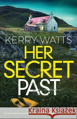 Her Secret Past: A completely gripping and heart-stopping crime thriller Kerry Watts 9781786817969 Bookouture - książka