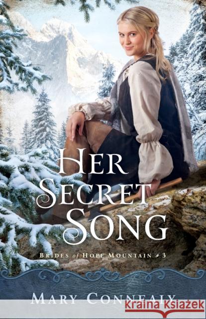 Her Secret Song Mary Connealy 9780764232602 Bethany House Publishers - książka