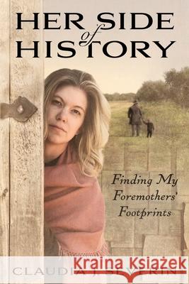 Her Side of History: Finding My Foremothers' Footprints Claudia Johnson Severin 9781734214802 Pella Road Publishing - książka