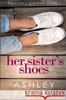 Her Sister's Shoes Ashley H Farley   9780986167218 Ahf Publishing - książka