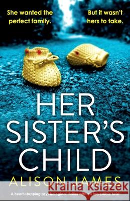 Her Sister's Child: A heart-stopping psychological thriller with an incredible twist Alison James 9781800192690 Bookouture - książka