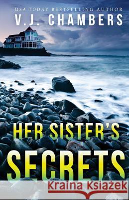 Her Sister's Secrets V. J. Chambers 9781986035200 Createspace Independent Publishing Platform - książka