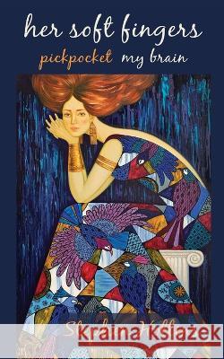 Her Soft Fingers Pickpocket My Brain Stephen Hollins 9781991160539 Lasavia Publishing - książka