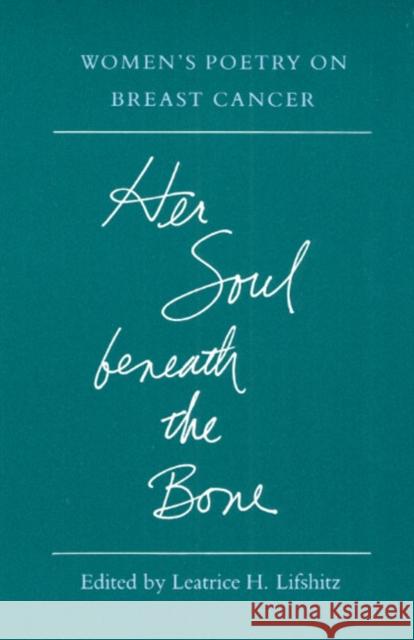 Her Soul Beneath the Bone: Women's Poetry on Breast Cancer Lifshitz, Leatrice 9780252060083 University of Illinois Press - książka