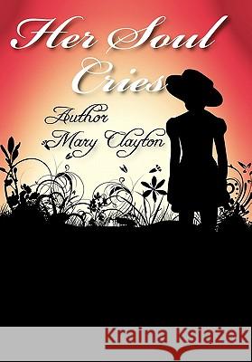 Her Soul Cries Mary E. Clayton 9781456717568 Authorhouse - książka